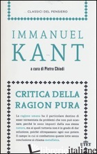 CRITICA DELLA RAGION PURA - KANT IMMANUEL; CHIODI P. (CUR.)