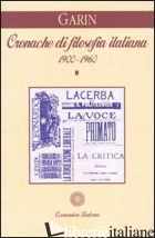 CRONACHE DI FILOSOFIA ITALIANA (1900-1960). VOL. 1 - GARIN EUGENIO