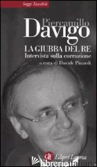 GIUBBA DEL RE. INTERVISTA SULLA CORRUZIONE (LA) - DAVIGO PIERCAMILLO; PINARDI D. (CUR.)