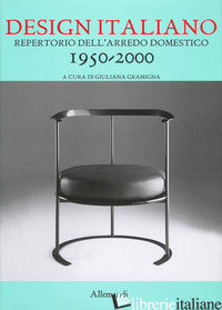 DESIGN ITALIANO. REPERTORIO DELL'ARREDAMENTO DOMESTICO 1950-2000. EDIZ. ILLUSTRA - GRAMIGNA GIULIANA