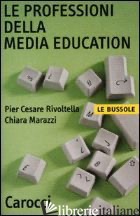 PROFESSIONI DELLA MEDIA EDUCATION (LE) - RIVOLTELLA P. CESARE; MARAZZI CHIARA