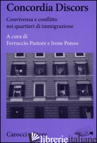 CONCORDIA DISCORS. CONVIVENZA E CONFLITTO NEI QUARTIERI DI IMMIGRAZIONE - PASTORE F. (CUR.); PONZO I. (CUR.)