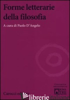 FORME LETTERARIE DELLA FILOSOFIA - D'ANGELO P. (CUR.)