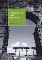 URBANISTICA: CITTA' E PAESAGGI. ARCHEOLOGIA CLASSICA (L') - FABIANI FABIO