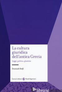 CULTURA GIURIDICA DELL'ANTICA GRECIA. LEGGE, POLITICA, GIUSTIZIA (LA) - STOLFI EMANUELE