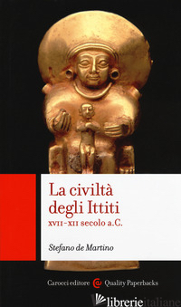 CIVILTA' DEGLI ITTITI. XVII-XII SECOLO A. C. (LA) - DE MARTINO STEFANO