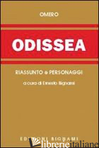 ODISSEA. RIASSUNTO E PERSONAGGI DELL'OPERA - OMERO; BIGNAMI E. (CUR.)