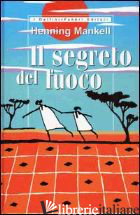SEGRETO DEL FUOCO (IL) - MANKELL HENNING