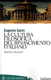 CULTURA FILOSOFICA DEL RINASCIMENTO ITALIANO. RICERCHE E DOCUMENTI (LA) - GARIN EUGENIO