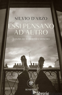 ESSI PENSANO AD ALTRO - D'ARZO SILVIO; CARNERO R. (CUR.)