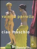 CIAO MASCHIO - PARRELLA VALERIA