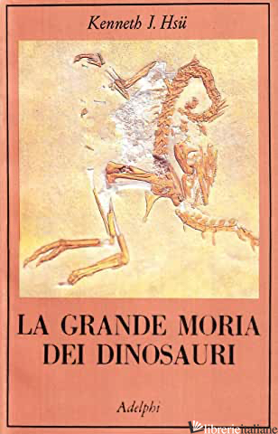 GRANDE MORIA DEI DINOSAURI (LA) - HSU KENNETH J.