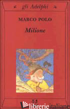 MILIONE (IL) - POLO MARCO; BERTOLUCCI PIZZORUSSO V. (CUR.)
