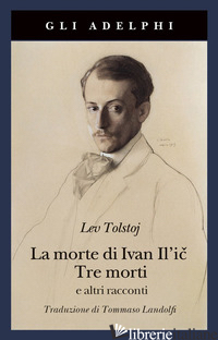 MORTE DI IVAN IL'IC-TRE MORTI E ALTRI RACCONTI (LA) - TOLSTOJ LEV; LANDOLFI I. (CUR.)