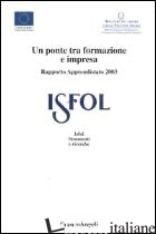 PONTE TRA FORMAZIONE E IMPRESA. RAPPORTO APPRENDISTATO 2003 (UN) - ISFOL