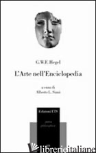 ARTE NELL'ENCICLOPEDIA (L') - HEGEL FRIEDRICH; SIANI A. L. (CUR.)