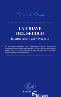 CHIAVE DEL SECOLO. INTERPRETAZIONI DEL NOVECENTO (LA) - OCONE CORRADO