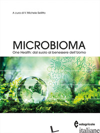 MICROBIOMA. ONE HEALTH: DAL SUOLO AL BENESSERE DELL'UOMO - SELLITTO V. M. (CUR.)