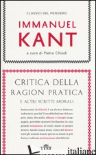 CRITICA DELLA RAGION PRATICA E ALTRI SCRITTI MORALI. CON E-BOOK - KANT IMMANUEL; CHIODI P. (CUR.)