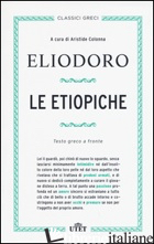 ETIOPICHE. TESTO GRECO A FRONTE. CON E-BOOK (LE) - ELIODORO; COLONNA A. (CUR.)