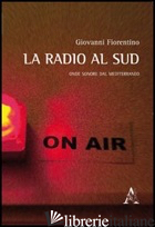 RADIO AL SUD. ONDE SONORE DAL MEDITERRANEO (LA) - FIORENTINO GIOVANNI
