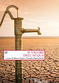 VALORE DELL'ACQUA (IL) - ZUPI M. (CUR.); MARICCHIOLO C. (CUR.)