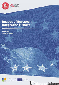 IMAGES OF EUROPEAN INTEGRATION HISTORY - MORELLI U. (CUR.)