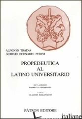 PROPEDEUTICA AL LATINO UNIVERSITARIO - TRAINA ALFONSO; BERNARDI PERINI GIORGIO; MARANGONI C. (CUR.)