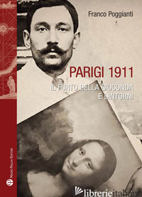 PARIGI 1911. IL FURTO DELLA GIOCONDA E DINTORNI - POGGIANTI FRANCO