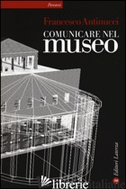 COMUNICARE NEL MUSEO - ANTINUCCI FRANCESCO