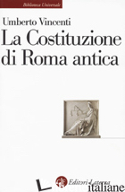 COSTITUZIONE DI ROMA ANTICA (LA) - VINCENTI UMBERTO