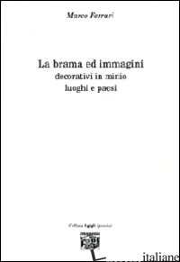 BRAMA ED IMMAGINI. DECORATIVI IN MINIO. LUOGHI E PAESI (LA) - FERRARI MARCO