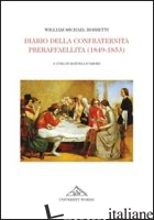 DIARIO DELLA CONFRATERNITA PRERAFFAELLITA (1849-1853) - ROSSETTI WILLIAM M.; D'AMORE M. (CUR.)