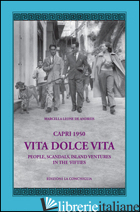 CAPRI 1950. VITA DOLCE VITA. PEOPLE, SCANDALS, ISLAND VENTURES IN THE 'FIFTIES - LEONE DE ANDREIS MARCELLA