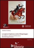 LEGIONE UNGHERESE CONTRO IL BRIGANTAGGIO (LA). VOL. 1: (1860-62). I DOCUMENTI DE - CARTENY ANDREA