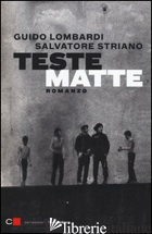 TESTE MATTE - LOMBARDI GUIDO; STRIANO SALVATORE