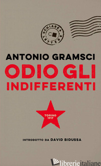ODIO GLI INDIFFERENTI - GRAMSCI ANTONIO; BIDUSSA D. (CUR.)
