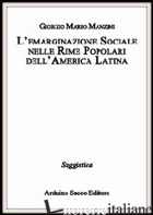 EMARGINAZIONE SOCIALE NELLE RIME POPOLARI DELL'AMERICA LATINA (L') - MANZINI GIORGIO M.