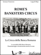 ROME'S BANKSTERS CIRCUS. LA CRICCA DELLA BANCA ROMANA - FRANCIONE GENNARO; DI MAJO LUIGI