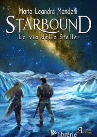 STARBOUND. LA VIA DELLE STELLE - MANDELLI MARTA LEANDRA