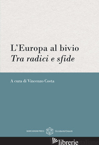EUROPA AL BIVIO. TRA RADICI E SFDE (L') - COSTA V. (CUR.)