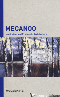 MECANOO. INSPIRATION AND PROCESS IN ARCHITECTURE. EDIZ. A COLORI - SERRAZANETTI F. (CUR.); SCHUBERT M. (CUR.)
