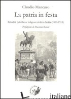 PATRIA IN FESTA. RITUALITA' PUBBLICA CIVILE IN SICILIA (1860-1911) (LA) - MANCUSO CLAUDIO