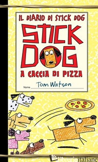 STICK DOG A CACCIA DI PIZZA. IL DIARIO DI STICK DOG. VOL. 3 - WATSON TOM