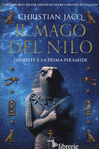 MAGO DEL NILO. IMHOTEP E LA PRIMA PIRAMIDE (IL) - JACQ CHRISTIAN