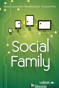 SOCIAL FAMILY. SFIDE PER FAMIGLIE AL TEMPO DEL DIGITALE - GIACOMELLO MARCO; DOLCE ROSSELLA; PILLA FIORENZO