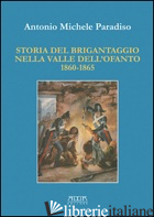 STORIA DEL BRIGANTAGGIO NELLA VALLE DELL'OFANTO 1860-1865 - PARADISO ANTONIO M.