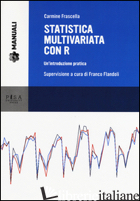 STATISTICA MULTIVARIATA CON R. UN'INTRODUZIONE PRATICA - FRASCELLA CARMINE; FLANDOLI F. (CUR.)