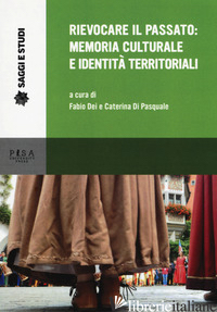 RIEVOCARE IL PASSATO: MEMORIA CULTURALE E IDENTITA' TERRITORIALI - DEI F. (CUR.); DI PASQUALE C. (CUR.)
