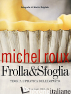 FROLLA & SFOGLIA. TEORIA E PRATICA DELL'IMPASTO - ROUX MICHEL